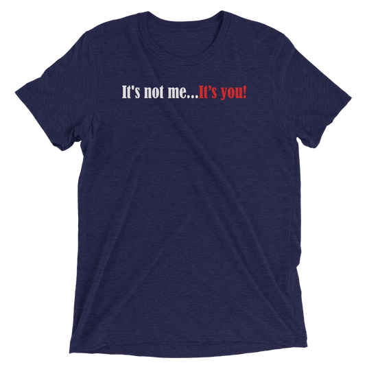 It's Not Me...It's You-Degree T Shirts