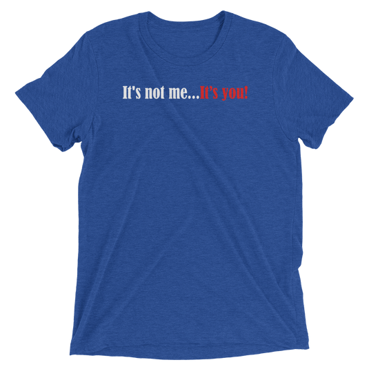 It's Not Me...It's You-Degree T Shirts