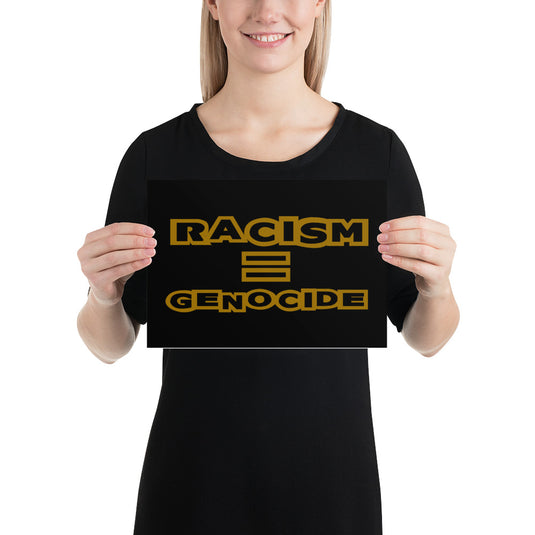 Racism = Genocide Poster-Degree T Shirts