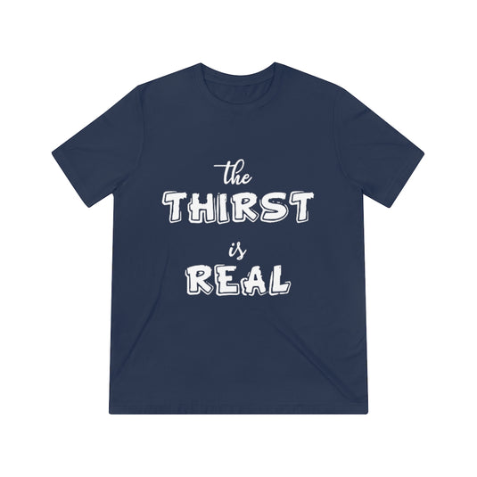 The Thirst is Real-Degree T Shirts