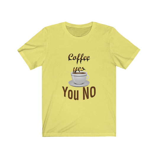 coffee yes You NO-Degree T Shirts