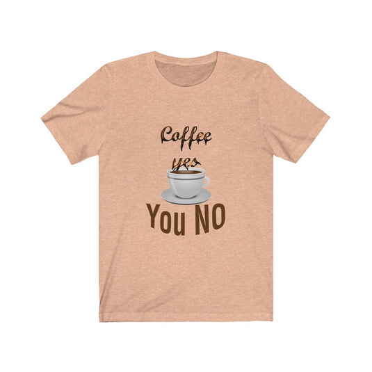 coffee yes You NO-Degree T Shirts
