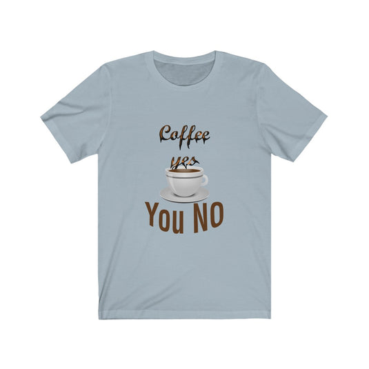 coffee yes You NO-Degree T Shirts