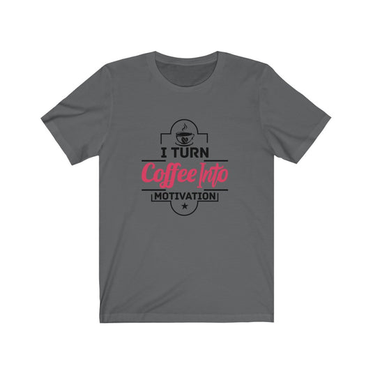 Coffee Into MOTIVATION-Degree T Shirts