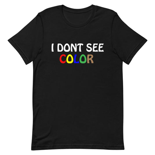 I DON'T SEE COLOR-Degree T Shirts
